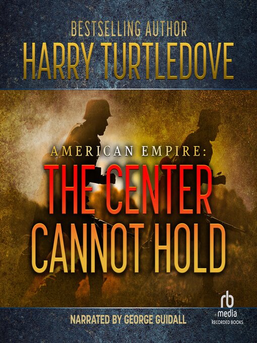 Title details for The Center Cannot Hold by Harry Turtledove - Available